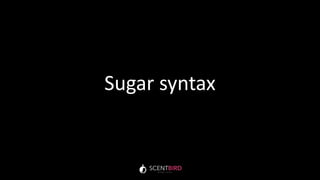 Sugar syntax
 