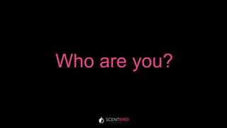 Who are you?
 