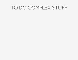 TODOCOMPLEXSTUFF
 