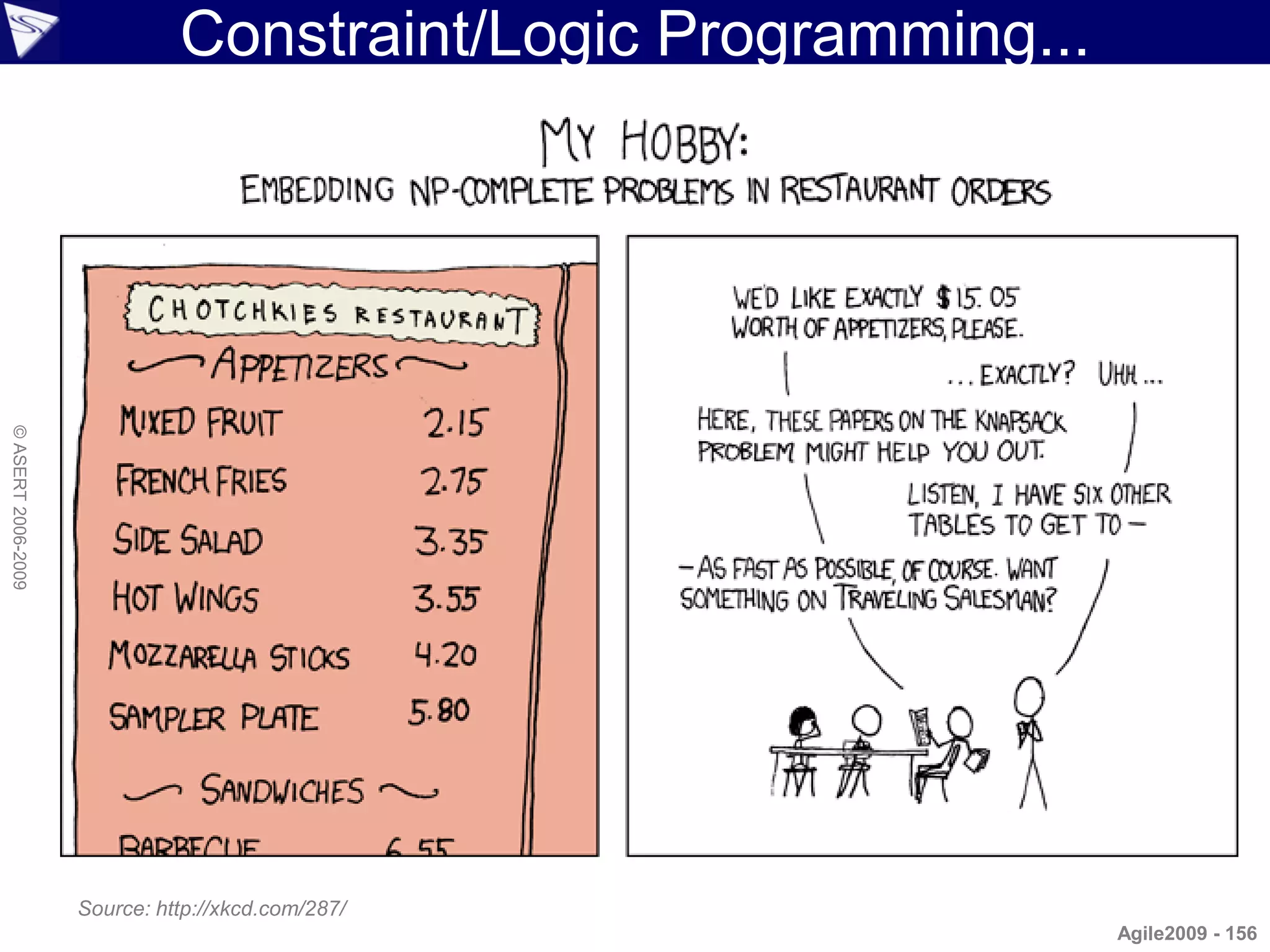 Constraint/Logic Programming...
© ASERT 2006-2009




                    Source: http://xkcd.com/287/
                                                                Agile2009 - 156
 