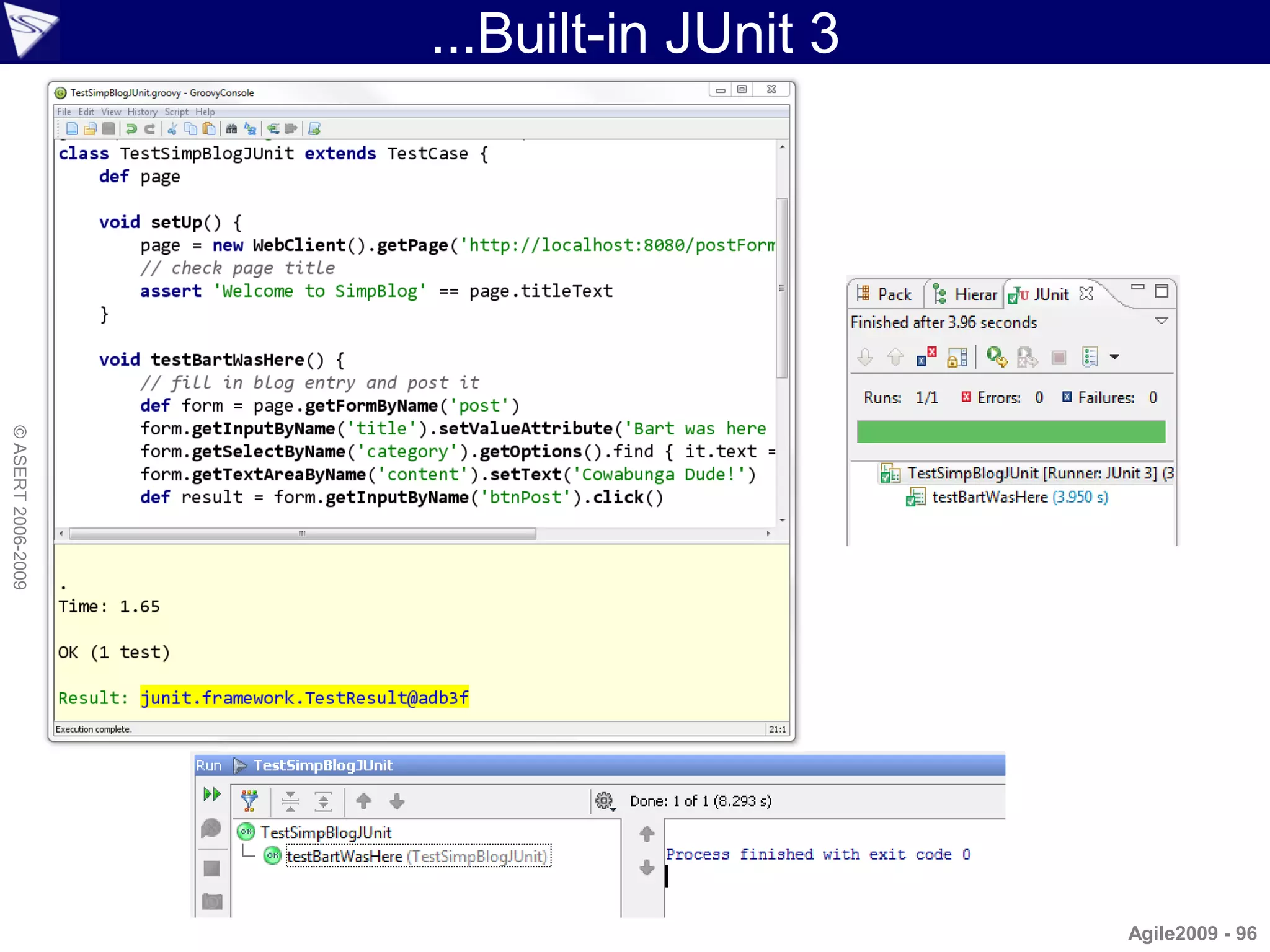 ...Built-in JUnit 3
© ASERT 2006-2009




                                          Agile2009 - 96
 