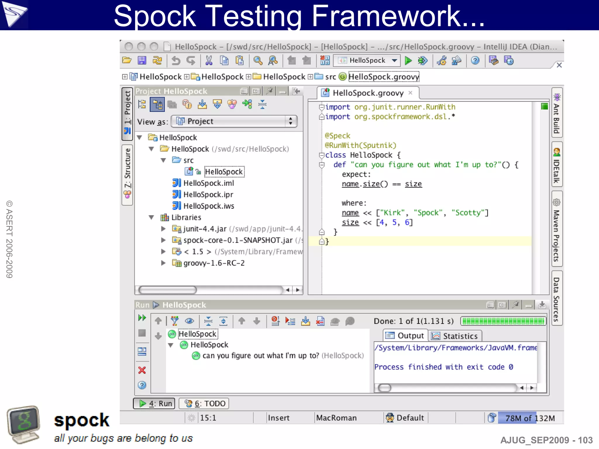 Spock Testing Framework...
© ASERT 2006-2009




                                                 AJUG_SEP2009 - 103
 