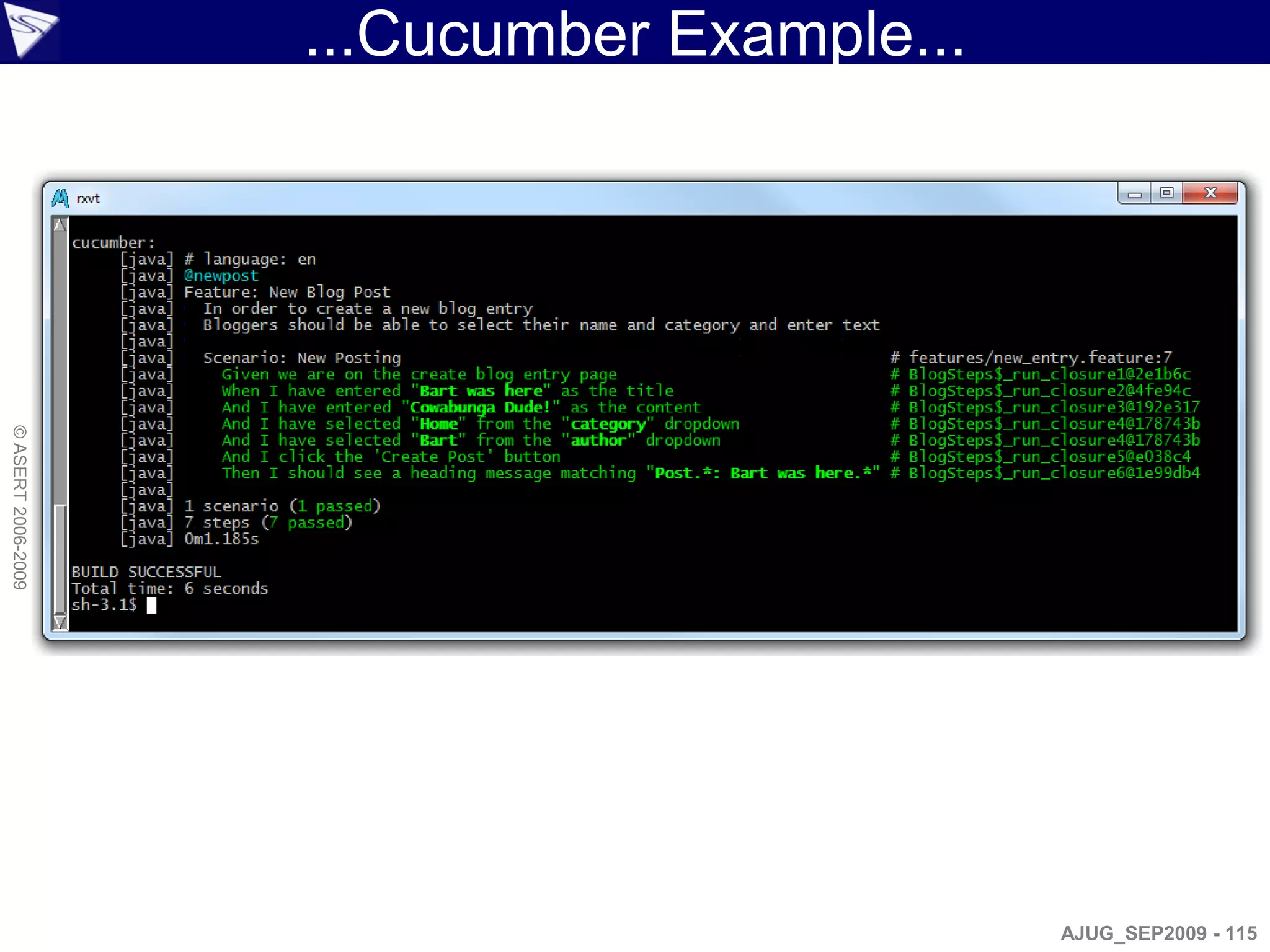 ...Cucumber Example...
© ASERT 2006-2009




                                             AJUG_SEP2009 - 115
 