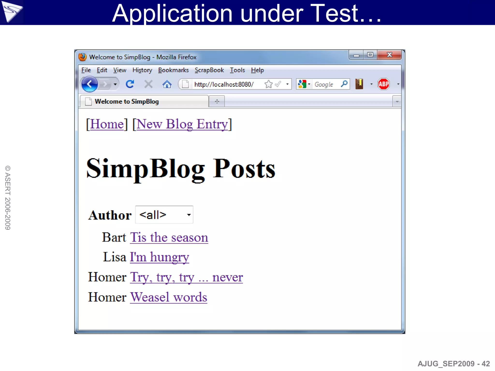Application under Test…
© ASERT 2006-2009




                                              AJUG_SEP2009 - 42
 