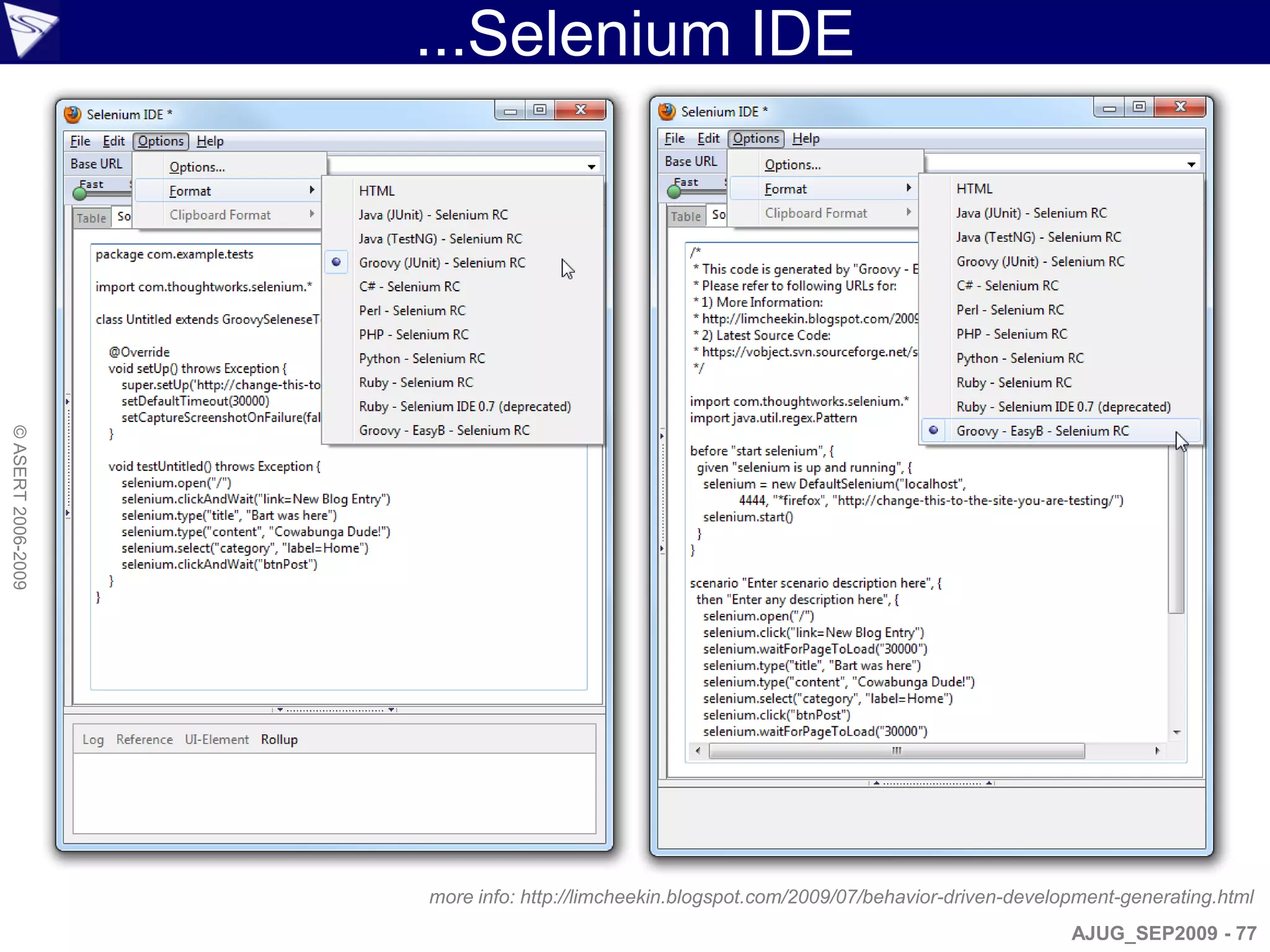...Selenium IDE
© ASERT 2006-2009




                    more info: http://limcheekin.blogspot.com/2009/07/behavior-driven-development-generating.html
                                                                                            AJUG_SEP2009 - 77
 