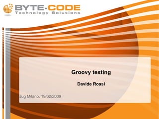 Groovy testing Davide Rossi ,[object Object]