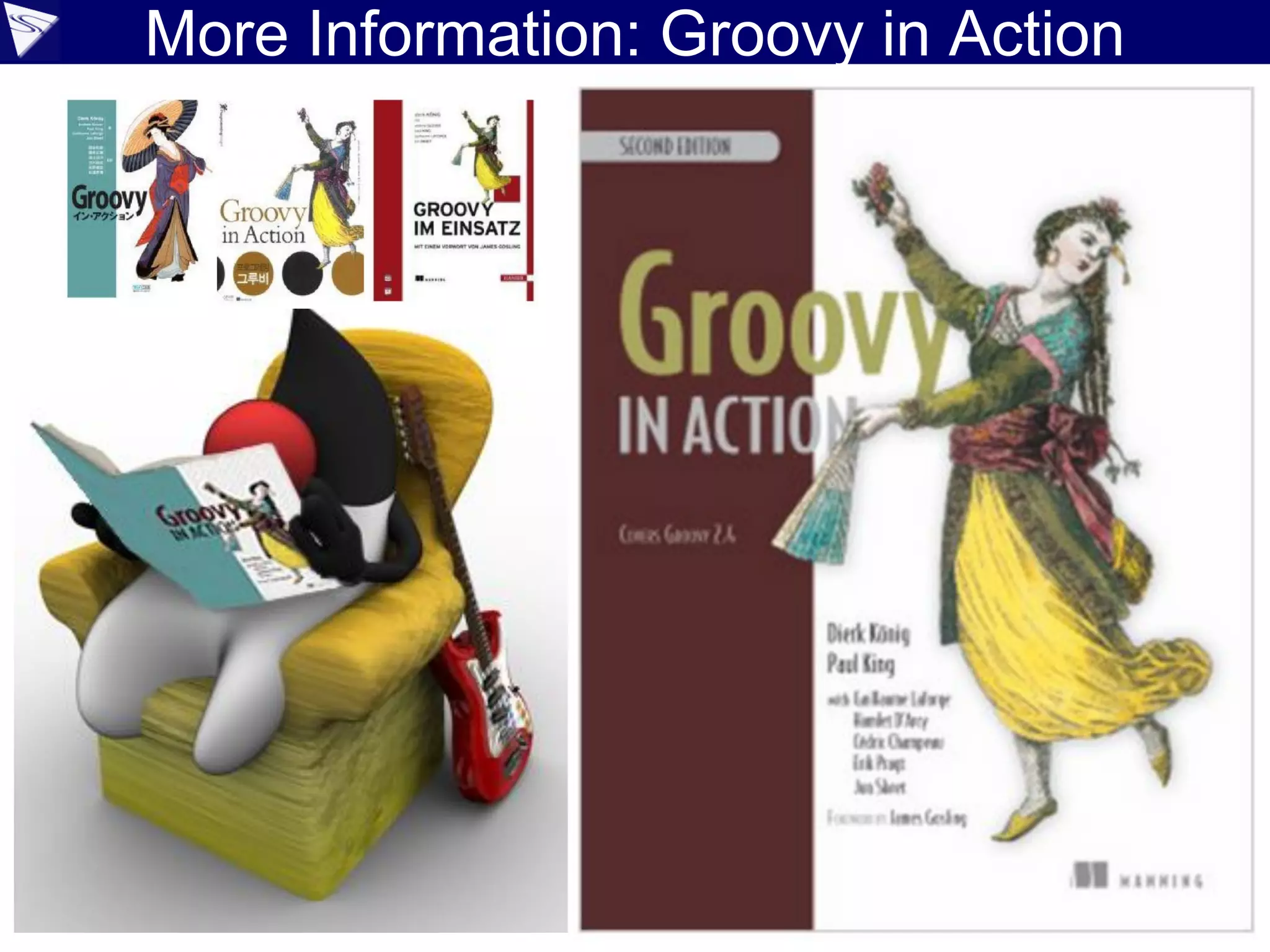 More Information: Groovy in Action
 