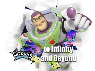 to Infinity
and Beyond
 