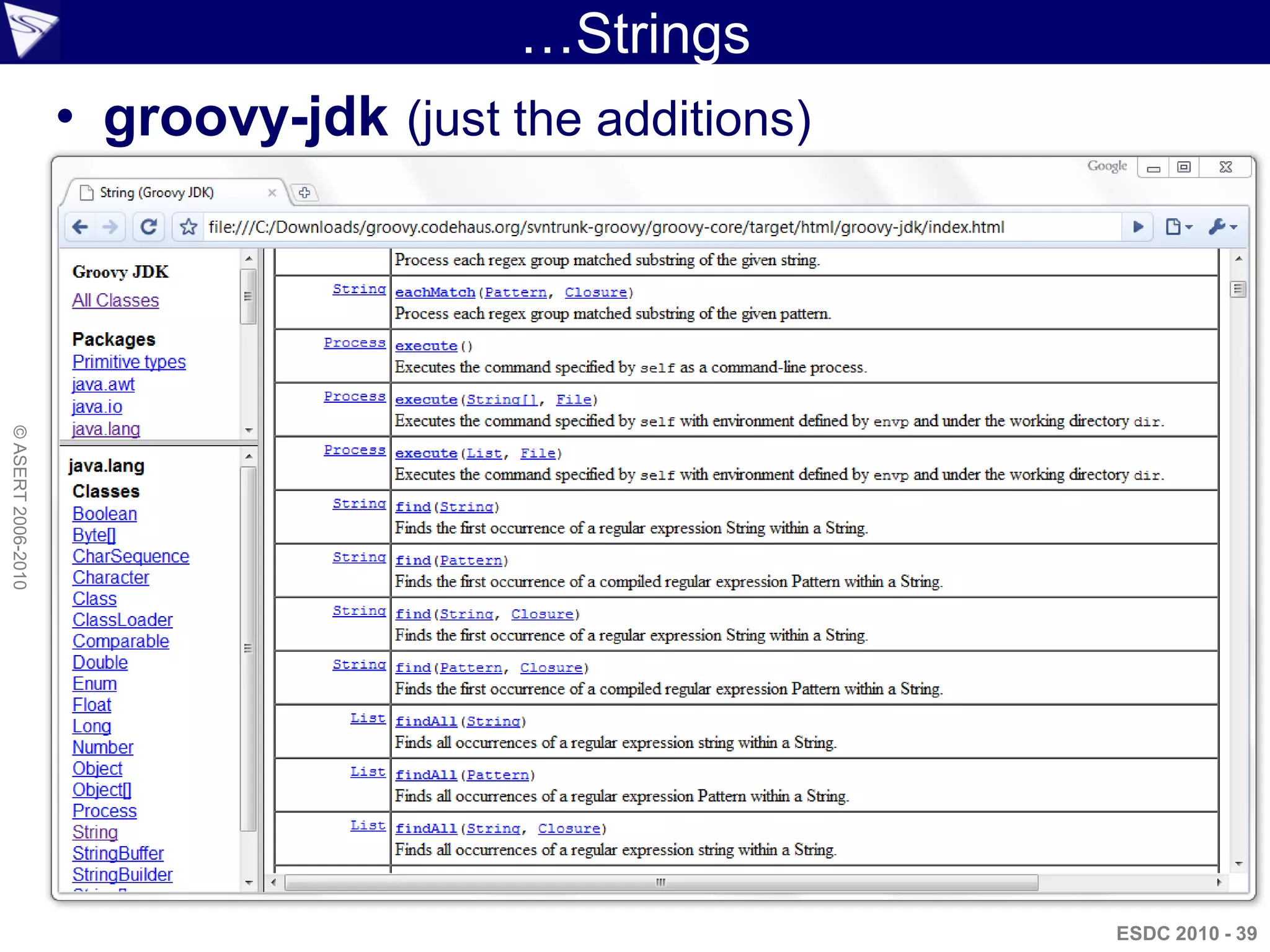 …Strings
                    • groovy-jdk (just the additions)
© ASERT 2006-2010




                                                        ESDC 2010 - 39
 
