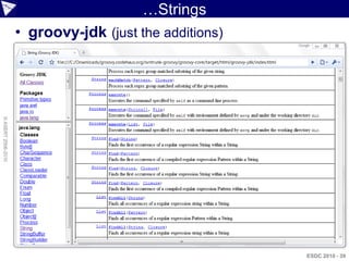 …Strings
                    • groovy-jdk (just the additions)
© ASERT 2006-2010




                                                        ESDC 2010 - 39
 