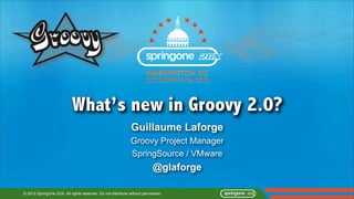 What’s new in Groovy 2.0?
                                                              Guillaume Laforge
                ...