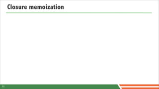 Closure memoization




11
 
