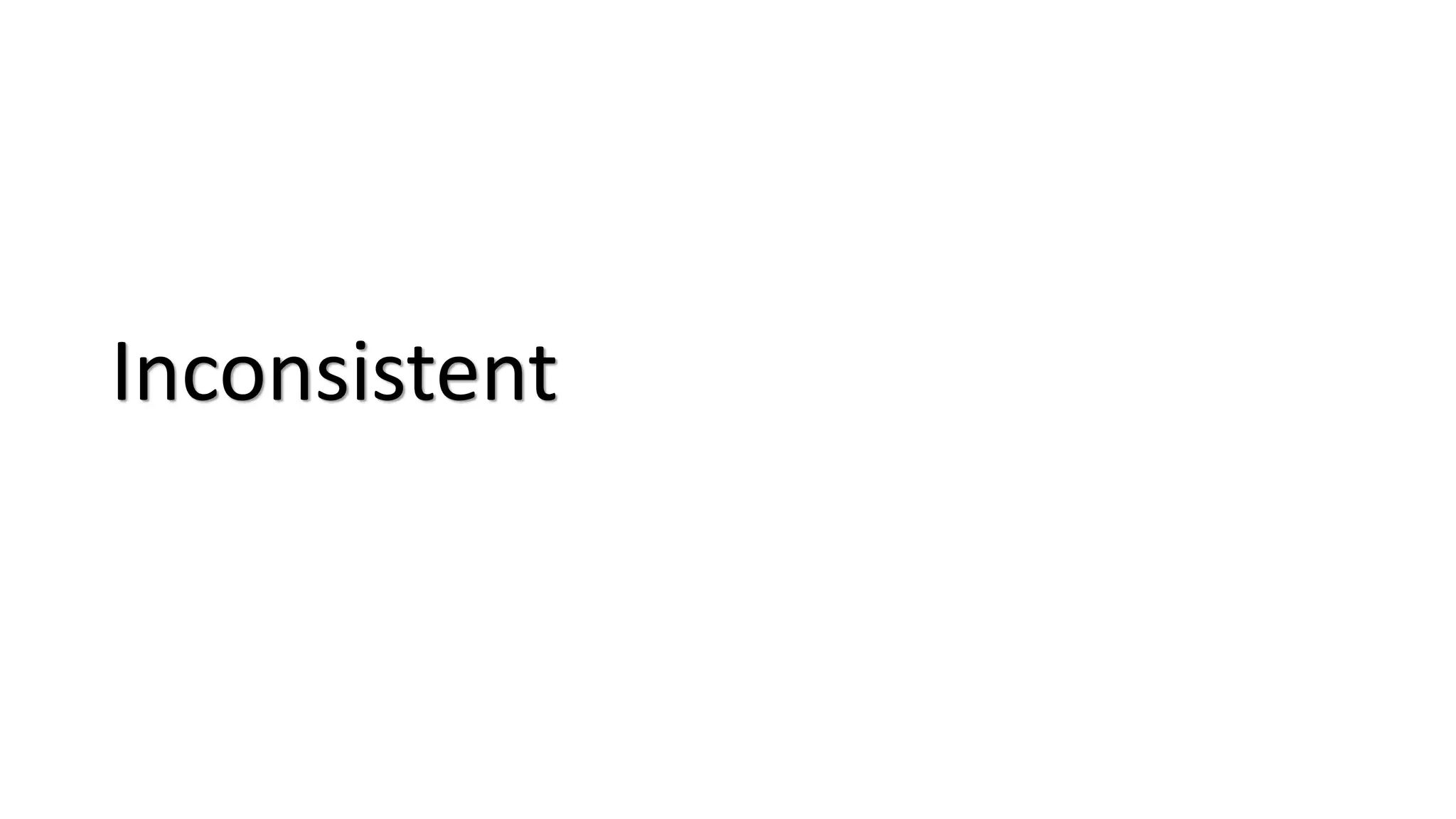 Inconsistent
 