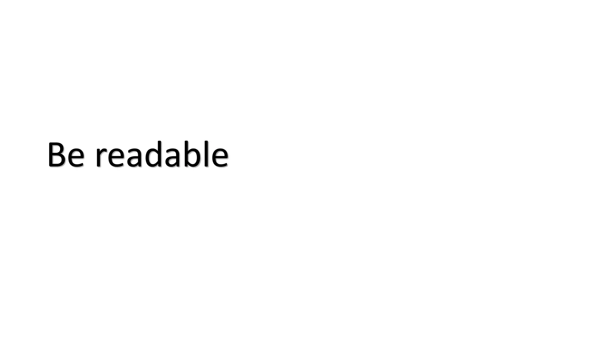 Be readable
 