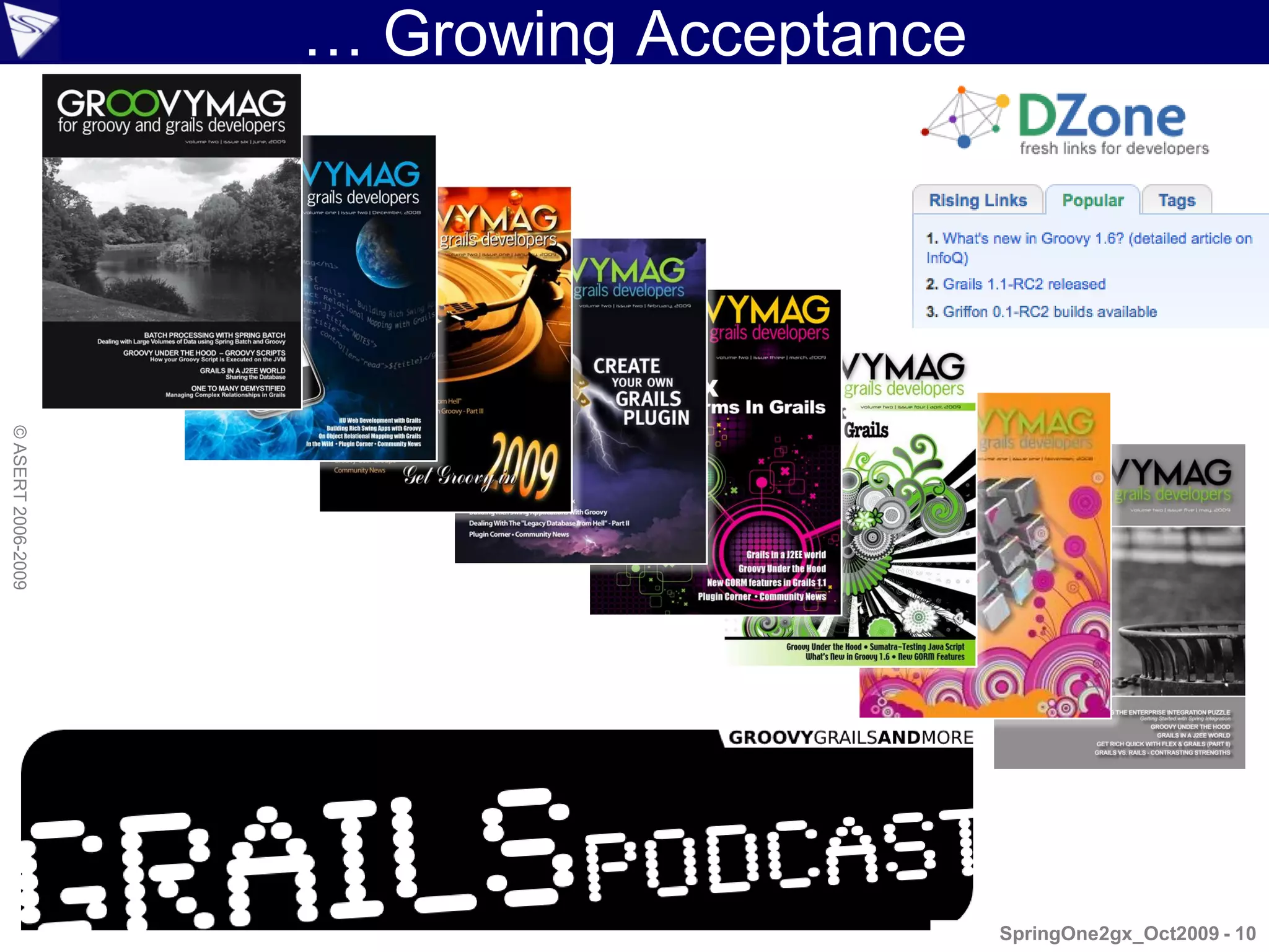 … Growing Acceptance
© ASERT 2006-2009




                                           SpringOne2gx_Oct2009 - 10
 