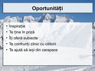 Oportunități



    Inspirație

    Te ține în priză

    Îți oferă subiecte

    Te confrunți zilnic cu cititorii

    Te ajută să ieși din carapace
 