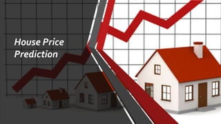 House Price
Prediction
 