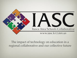The impact of technology on education in a regional collaborative and our collective future 