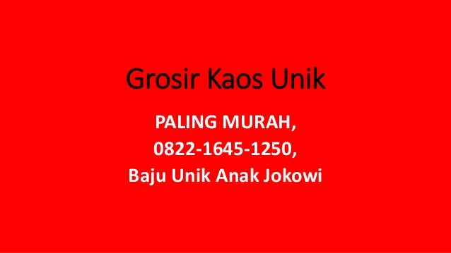 PALING MURAH 0822 1645 1250 Baju Unik Anak Jokowi PALING MURAH 0822 1645 1250 Baju Unik Anak Jokowi