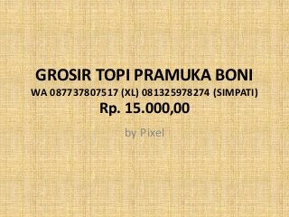 GROSIR TOPI PRAMUKA BONI
WA 087737807517 (XL) 081325978274 (SIMPATI)
Rp. 15.000,00
by Pixel
 