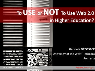 Gabriela GROSSECK University of the West Timisoara Romania WCES 2009, 4-7 Feb. Cyprus 