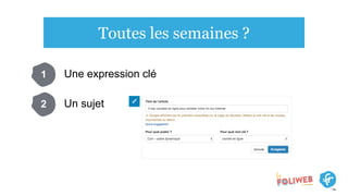 Toutes les semaines ?
Une expression clé1
Un sujet2
 