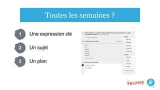 Toutes les semaines ?
Une expression clé1
Un sujet2
Un plan3
 