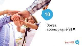 10
Soyez
accompagné(e) ♥
 