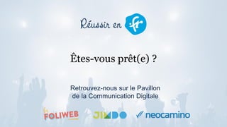 Êtes-vous prêt(e) ?
Retrouvez-nous sur le Pavillon
de la Communication Digitale
 
