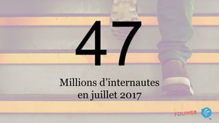 Millions d’internautes
en juillet 2017
 