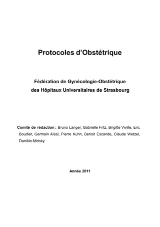 Protocoles dʼObstétrique
Fédération de Gynécologie-Obstétrique
des Hôpitaux Universitaires de Strasbourg
Comité de rédacti...