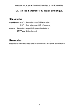 Protocoles 2011 du Pôle de Gynécologie-Obstétrique du CHU de Strasbourg
CAT an cas dʼanomalies du liquide amniotique.
Olig...