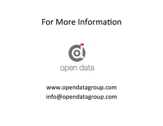 For	
  More	
  Informa-on	
  

www.opendatagroup.com	
  
info@opendatagroup.com	
  

 