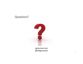 Questions?
33
rgrossman.com
@bobgrossman
 