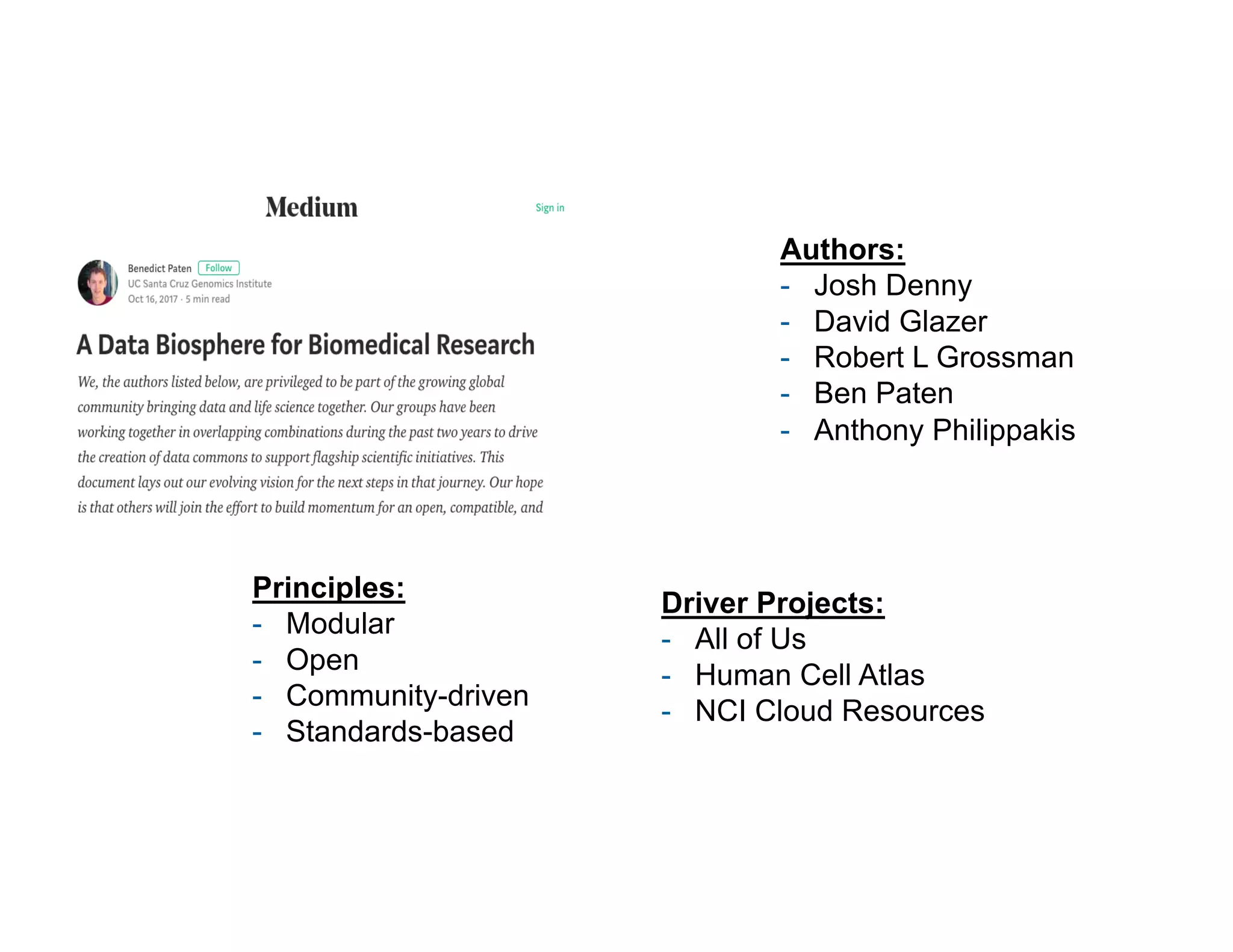 Principles:
- Modular
- Open
- Community-driven
- Standards-based
Driver Projects:
- All of Us
- Human Cell Atlas
- NCI Cloud Resources
Authors:
- Josh Denny
- David Glazer
- Robert L Grossman
- Ben Paten
- Anthony Philippakis
 