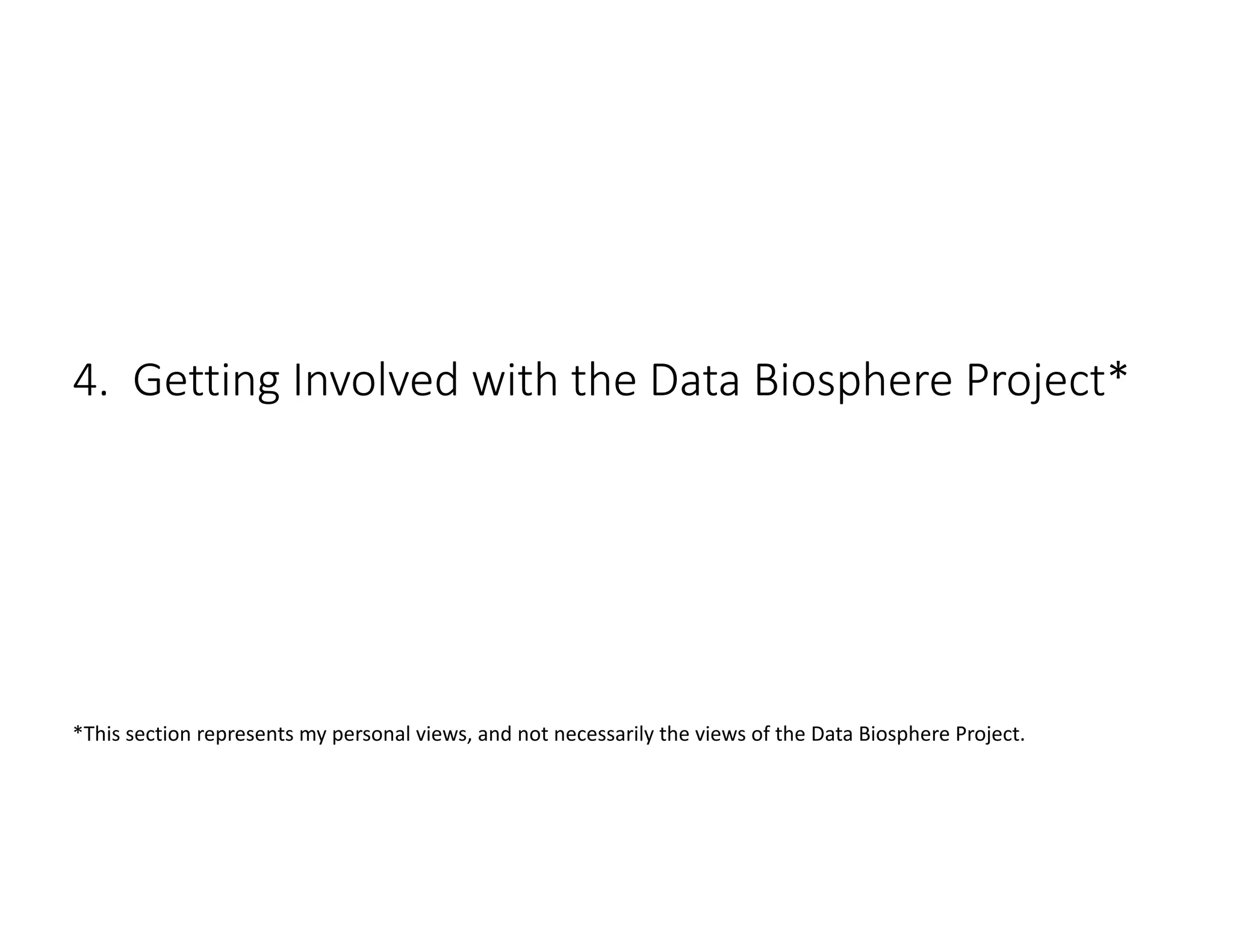 4. Getting Involved with the Data Biosphere Project*
*This section represents my personal views, and not necessarily the views of the Data Biosphere Project.
 