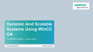 Dynamic And Scalable
Systems Using WinCC
OA
The REAPR project – a case study
usa.siemens.com/summitUnrestricted © Siemens 2019
 