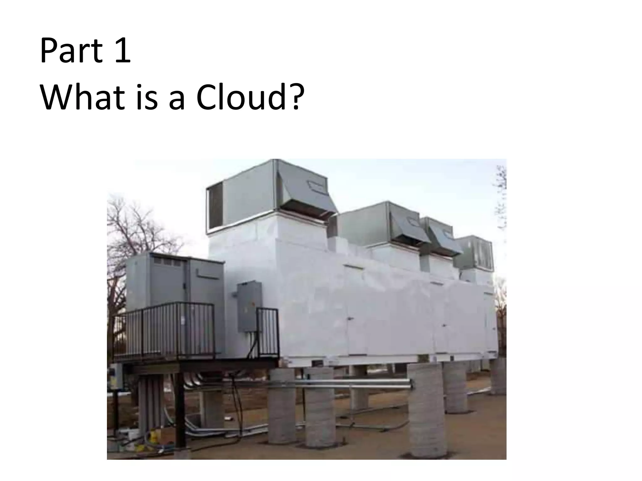 Part 1
What is a Cloud?
2
 