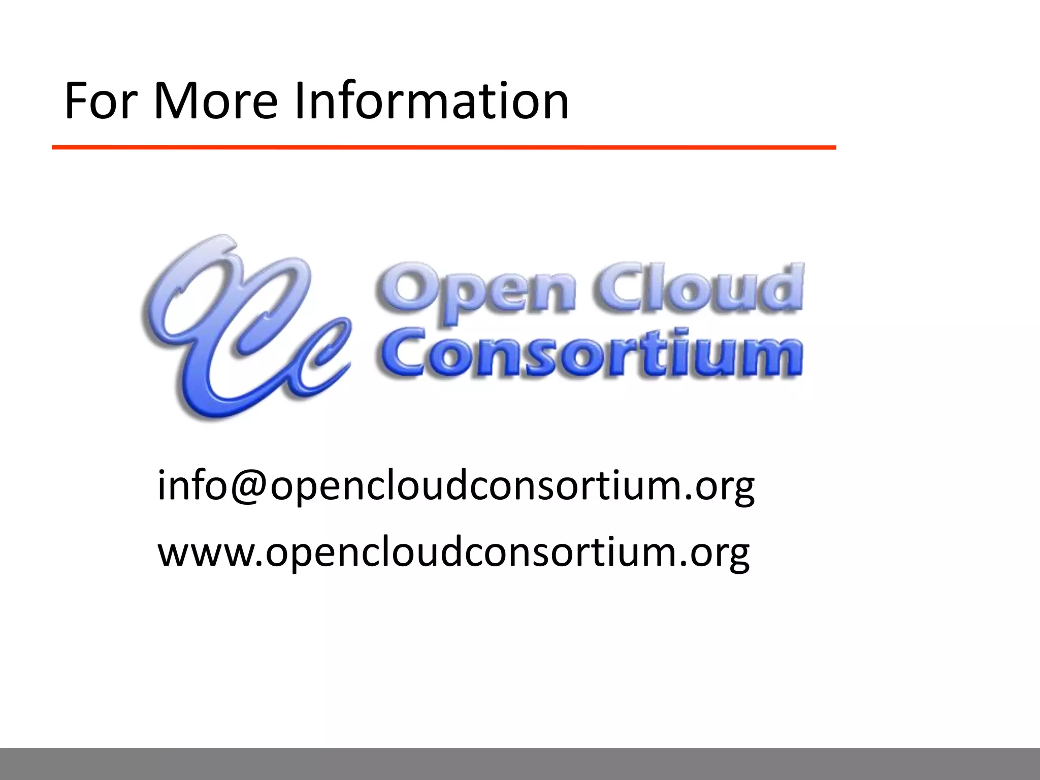 For More Informationinfo@opencloudconsortium.orgwww.opencloudconsortium.org