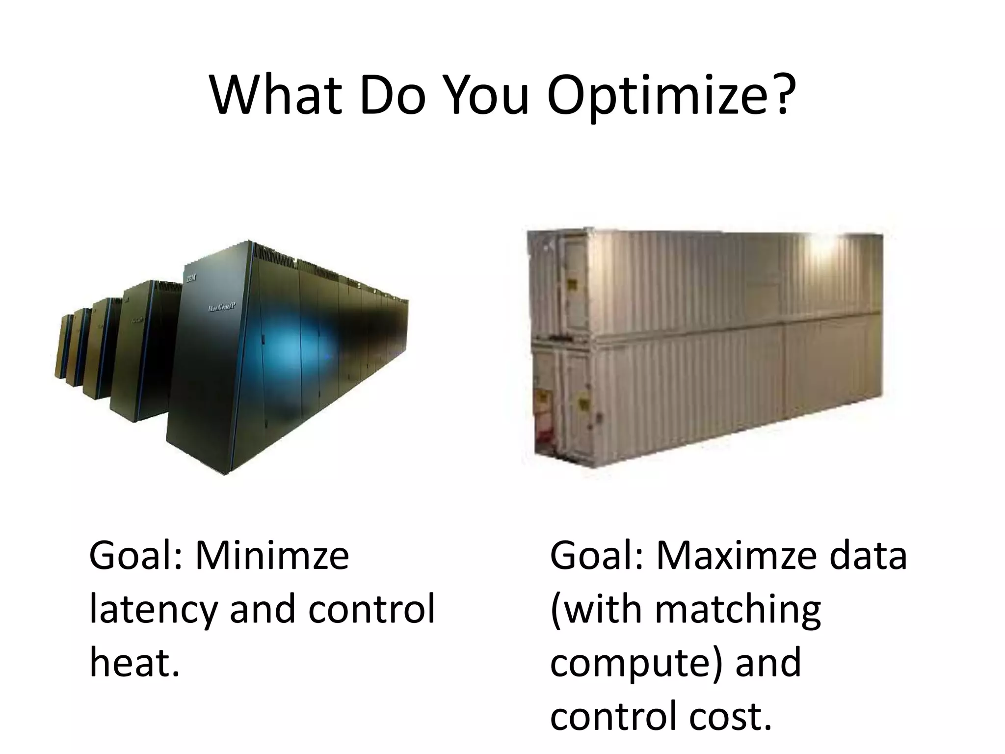 What Do You Optimize?Goal: Minimze latency and control heat.Goal: Maximze data (with matching compute) and control cost.
