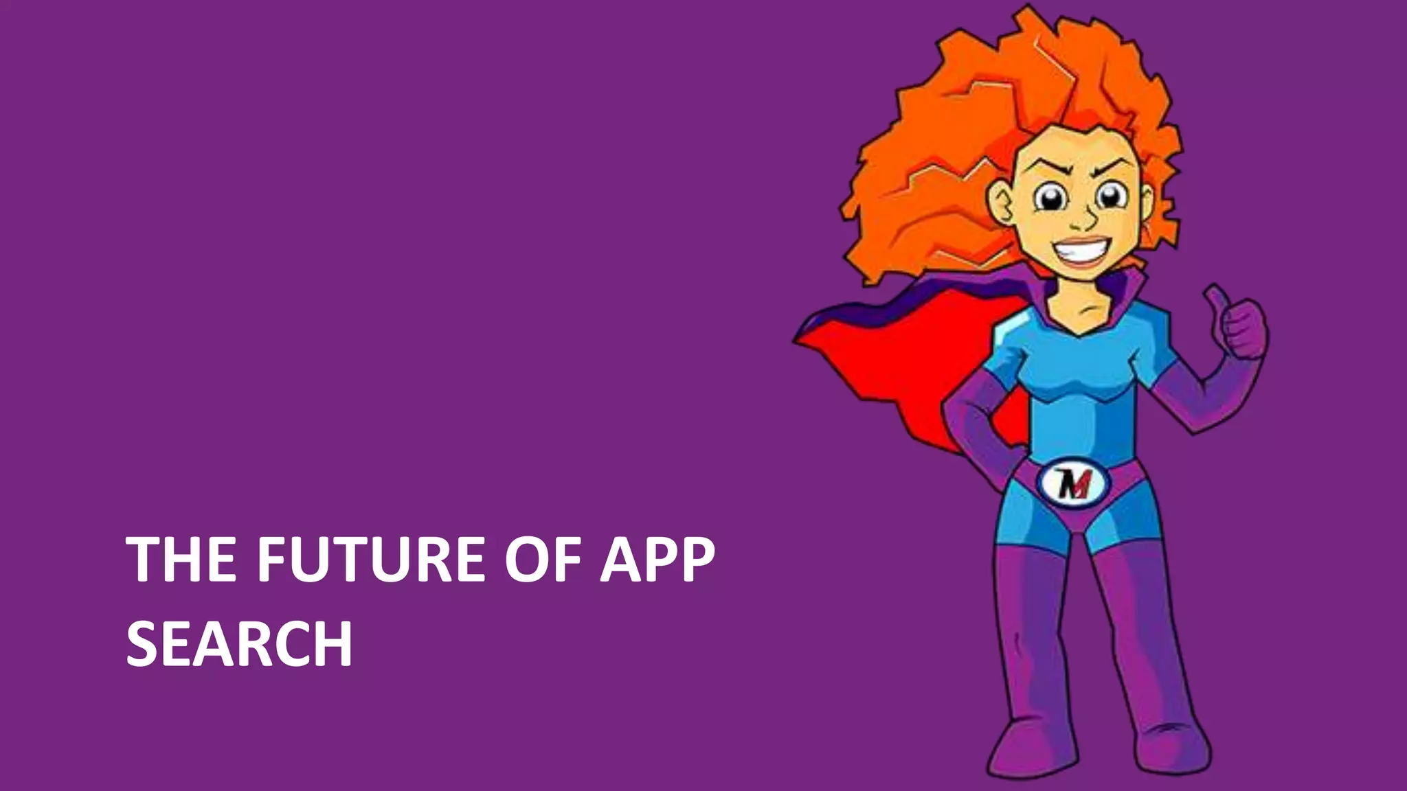 THE FUTURE OF APP
SEARCH
 