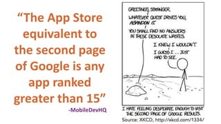 “The App Store
equivalent to
the second page
of Google is any
app ranked
greater than 15”
-MobileDevHQ
 