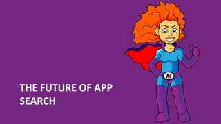 THE FUTURE OF APP
SEARCH
 