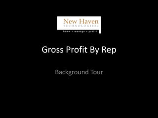 Gross Profit By Rep
Background Tour
 