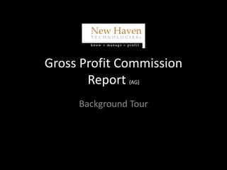 Gross Profit Commission
Report (AG)
Background Tour
 