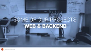 SOME OF OUR PROJECTS:
WEB & BACKEND
WWW.GROSSUM.COM
 