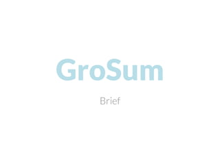 GroSum
Brief
 