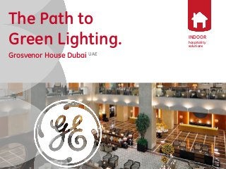 INDOOR 
hospitality solutions 
The Path to 
Green Lighting. 
Grosvenor House Dubai UAE 
 