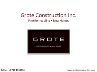 Grote Construction Inc.
Fine Remodeling • New Homes

Call us: +1 717 4455036

www.groteconstruction.com

 