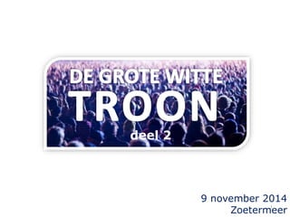 9 november 2014 
Zoetermeer 
deel 2 
1 
 